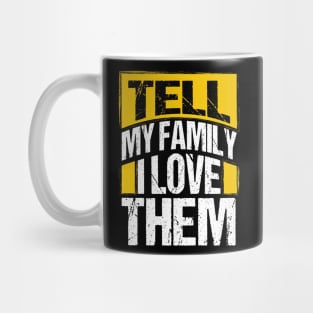 Tell My Family I Love Them Mug